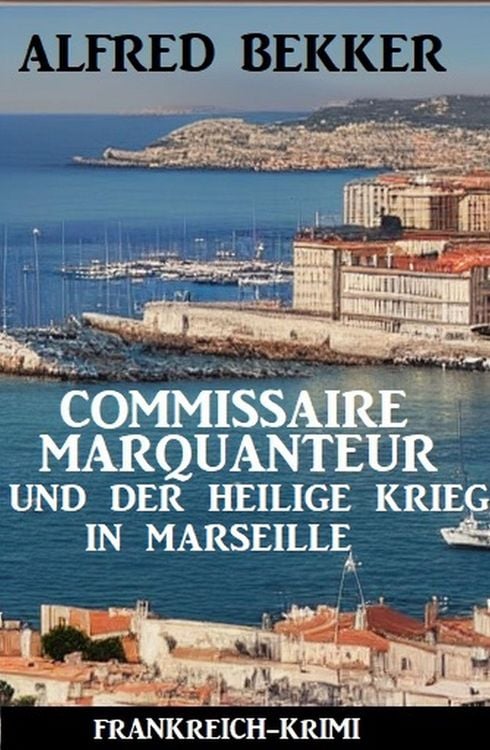 Produktbild: Commissaire Marquanteur und der Heilige Krieg in Marseille: Frankreich Krimi