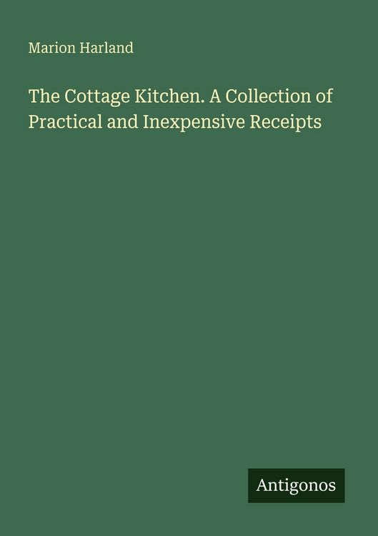 Produktbild: The Cottage Kitchen. A Collection of Practical and Inexpensive Receipts