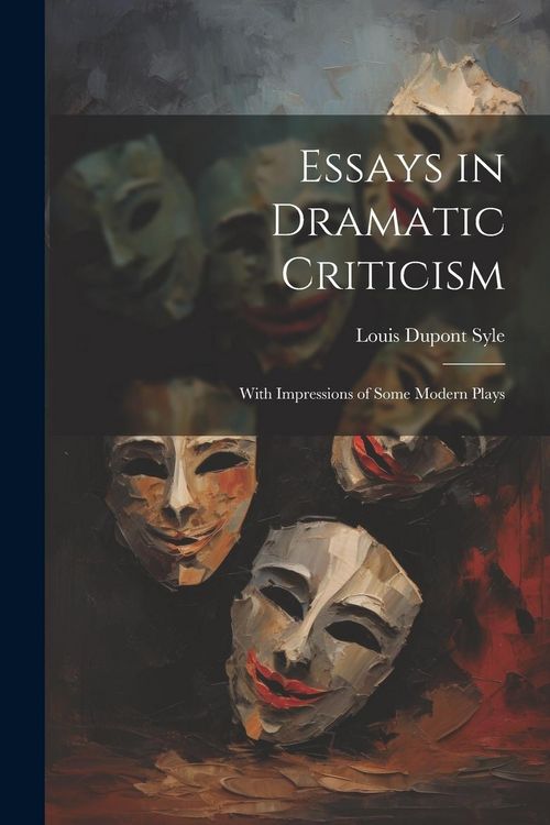Produktbild: Essays in Dramatic Criticism: With Impressions of Some Modern Plays