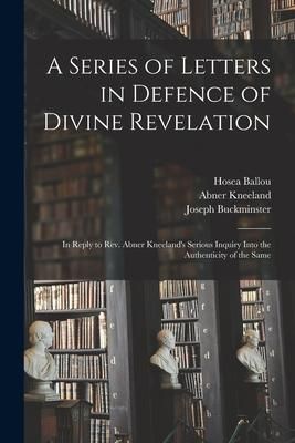 Produktbild: A Series of Letters in Defence of Divine Revelation: in Reply to Rev. Abner Kneeland's Serious Inquiry Into the Authenticity of the Same