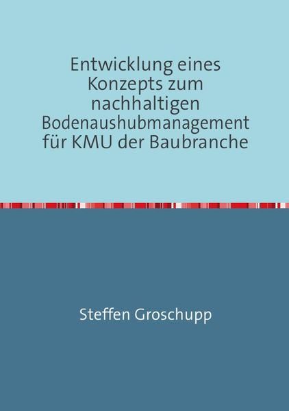 Produktbild: Entwicklung eines Konzepts zum nachhaltigen Bodenaushubmanagement f&uuml;r KMU der Baubranche