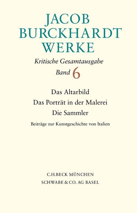 Produktbild: Jacob Burckhardt Werke Bd. 6: Das Altarbild - Das Portr&auml;t in der Malerei - Die Sammler