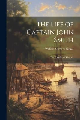 Produktbild: The Life of Captain John Smith; The Founder of Virginia