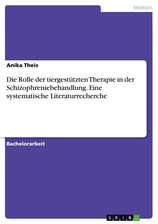 Produktbild: Die Rolle der tiergest&uuml;tzten Therapie in der Schizophreniebehandlung. Eine systematische Literaturrecherche
