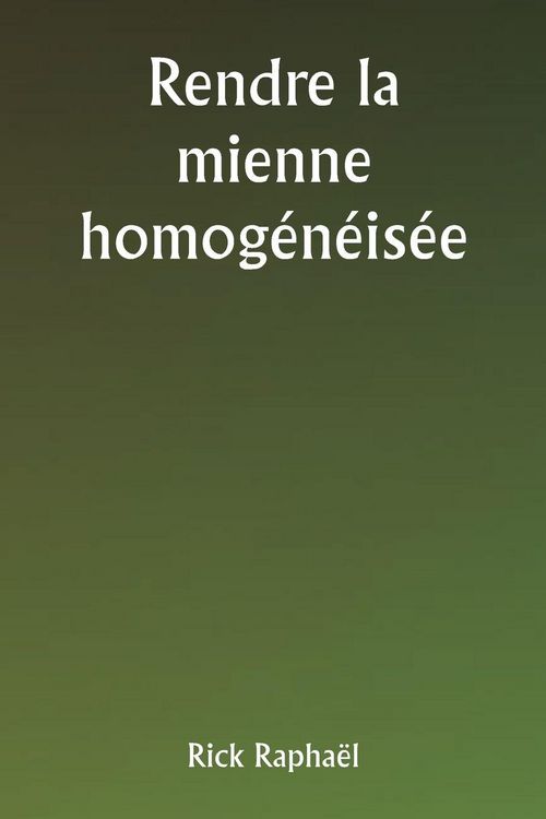 Produktbild: Rendre la mienne homog&eacute;n&eacute;is&eacute;e