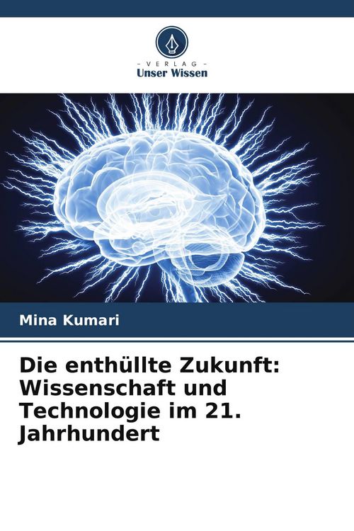Produktbild: Die enth&uuml;llte Zukunft: Wissenschaft und Technologie im 21. Jahrhundert