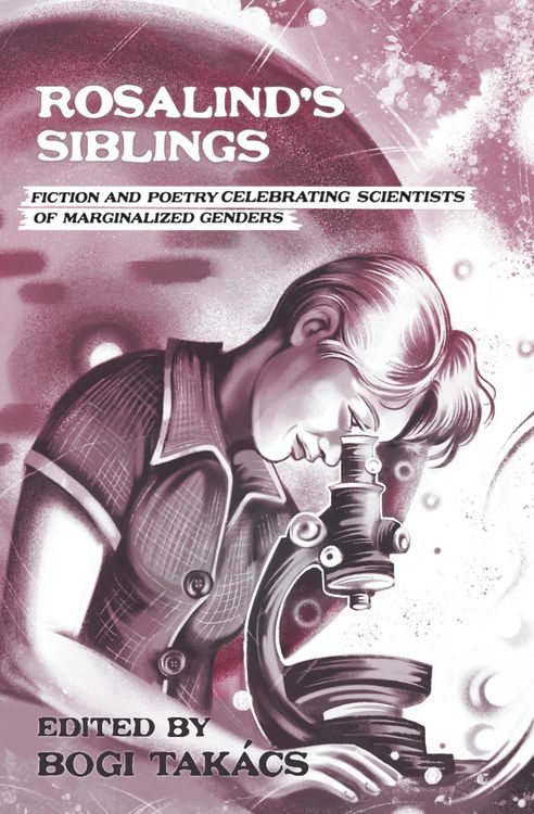 Produktbild: Rosalind's Siblings: Fiction and Poetry Celebrating Scientists of Marginalized Genders