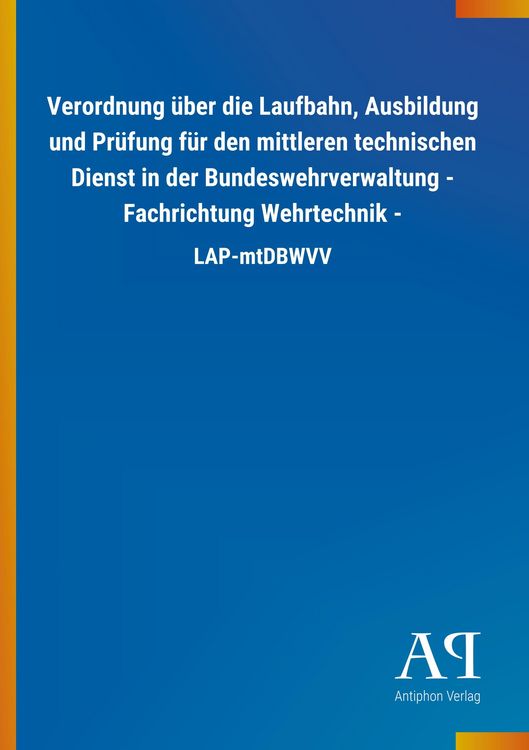 Produktbild: Verordnung &uuml;ber die Laufbahn, Ausbildung und Pr&uuml;fung f&uuml;r den mittleren technischen Dienst in der Bundeswehrverwaltung - Fachrichtung Wehrtechnik -