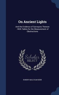Produktbild: On Ancient Lights: And the Evidence of Surveyors Thereon: With Tables for the Measurement of Obstructions