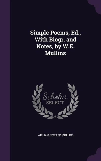 Produktbild: Simple Poems, Ed., With Biogr. and Notes, by W.E. Mullins