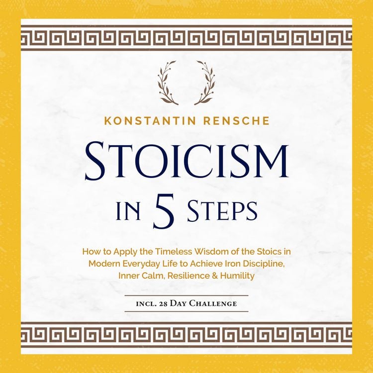 Produktbild: Stoicism in 5 Steps: How to Apply the Timeless Wisdom of the Stoics in Modern Everyday Life to Achieve Iron Discipline, Inner Calm, Resilience & Humility