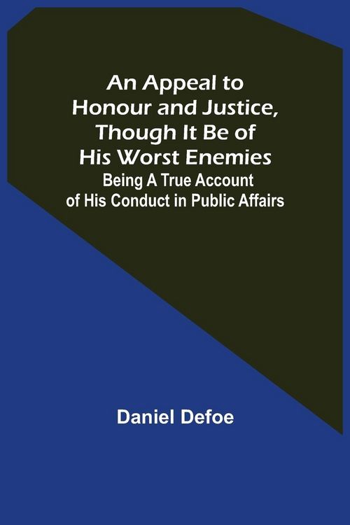 Produktbild: An Appeal to Honour and Justice, Though It Be of His Worst Enemies; Being A True Account of His Conduct in Public Affairs.