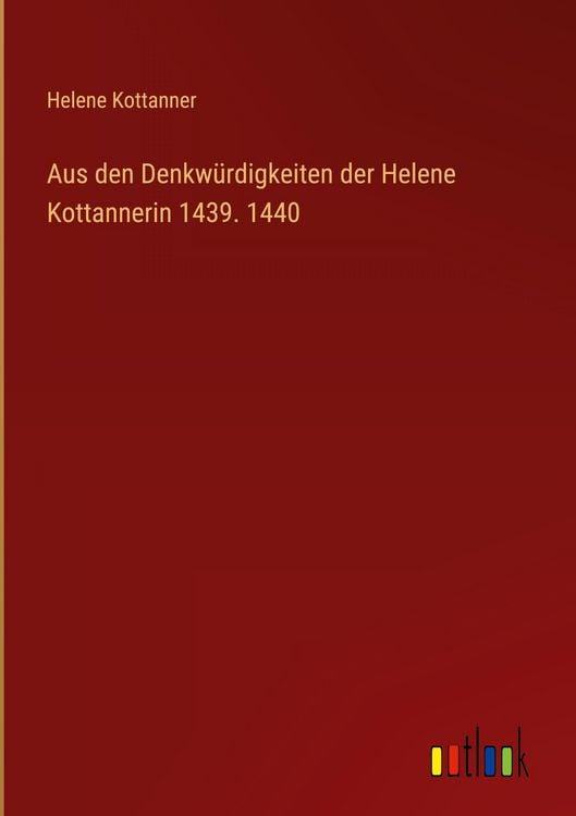 Produktbild: Aus den Denkw&uuml;rdigkeiten der Helene Kottannerin 1439. 1440