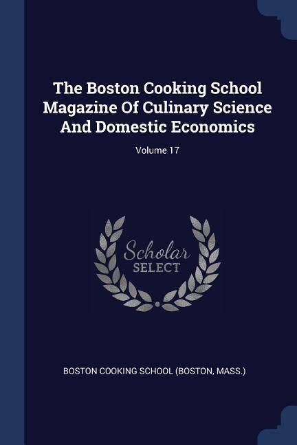 Produktbild: The Boston Cooking School Magazine Of Culinary Science And Domestic Economics; Volume 17