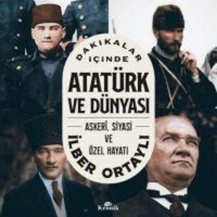 Produktbild: Dakikalar Icinde Atat&uuml;rk ve D&uuml;nyasi - Askeri, Siyasi ve &Ouml;zel Hayati