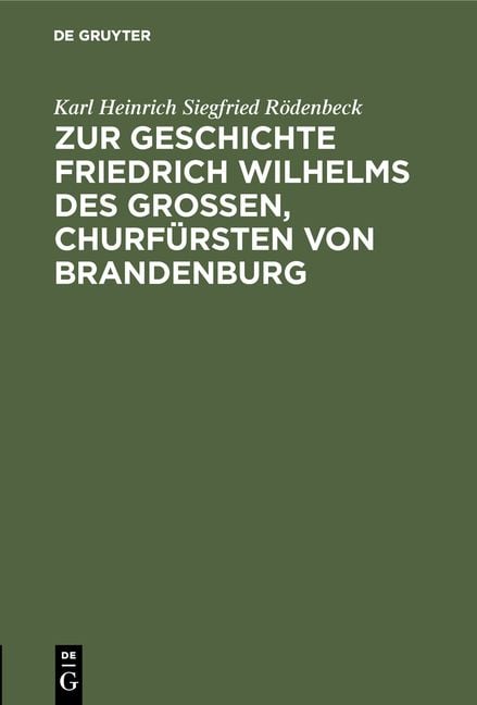 Produktbild: Zur Geschichte Friedrich Wilhelms des Gro&szlig;en, Churf&uuml;rsten von Brandenburg