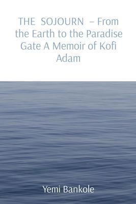 Produktbild: THE SOJOURN - From the Earth to the Paradise Gate A Memoir of Kofi Adam