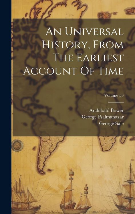 Produktbild: An Universal History, From The Earliest Account Of Time; Volume 53