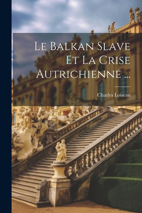 Produktbild: Le Balkan Slave Et La Crise Autrichienne ...