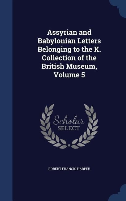 Produktbild: Assyrian and Babylonian Letters Belonging to the K. Collection of the British Museum, Volume 5