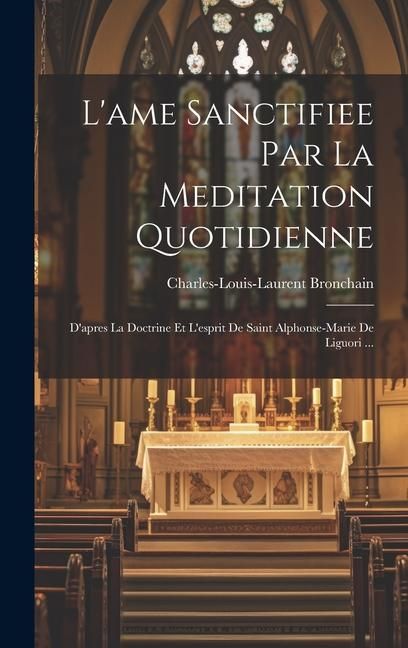 Produktbild: L'ame Sanctifiee Par La Meditation Quotidienne: D'apres La Doctrine Et L'esprit De Saint Alphonse-marie De Liguori ...