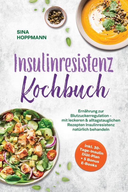 Produktbild: Insulinresistenz Kochbuch: Ern&auml;hrung zur Blutzuckerregulation - mit leckeren & alltagstauglichen Rezepten Insulinresistenz nat&uuml;rlich behandeln - inkl.