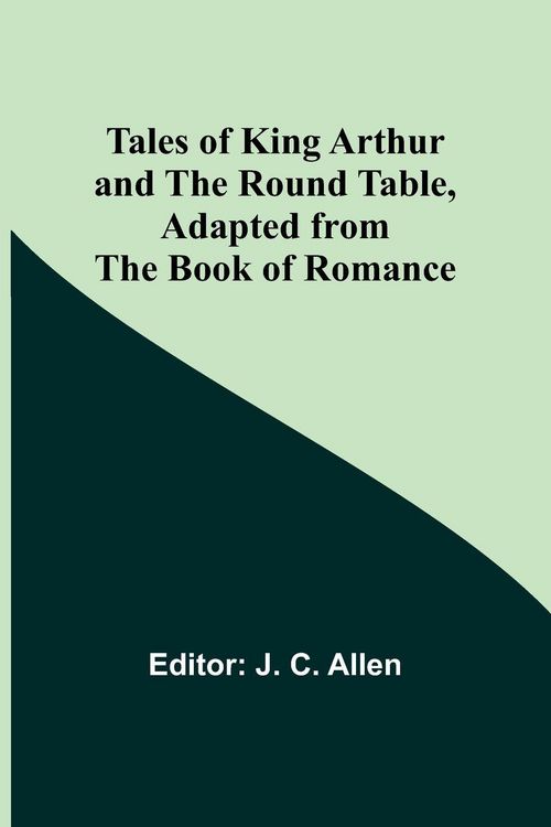 Produktbild: Tales of King Arthur and the Round Table, Adapted from the Book of Romance