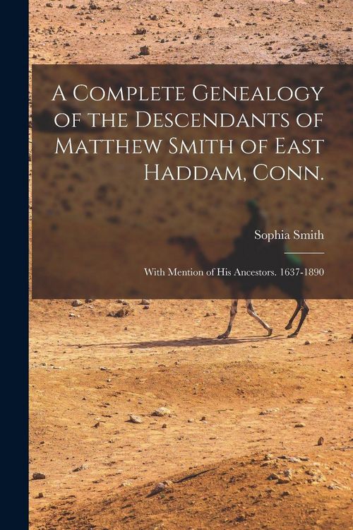Produktbild: A Complete Genealogy of the Descendants of Matthew Smith of East Haddam, Conn.