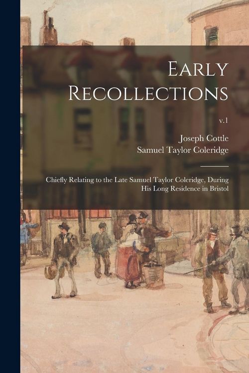 Produktbild: Early Recollections; Chiefly Relating to the Late Samuel Taylor Coleridge, During His Long Residence in Bristol; v.1