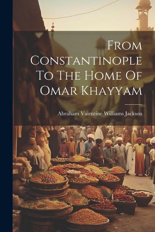 Produktbild: From Constantinople To The Home Of Omar Khayyam