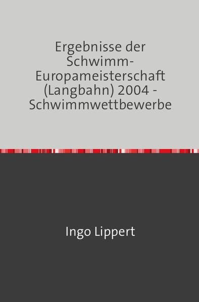 Produktbild: Sportstatistik / Ergebnisse der Schwimm-Europameisterschaft (Langbahn) 2004 - Schwimmwettbewerbe