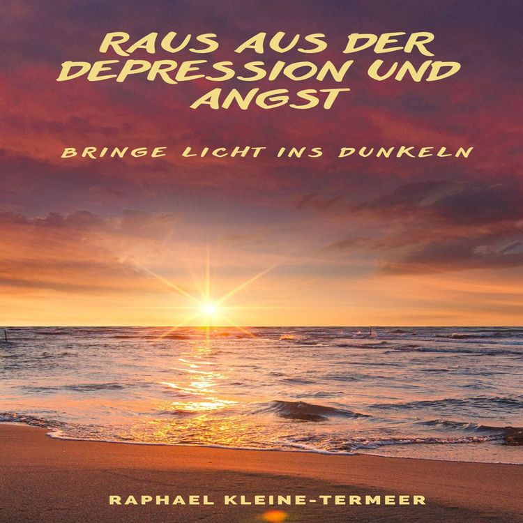 Produktbild: Raus aus der Depression und Angst - Bringe Licht ins Dunkeln