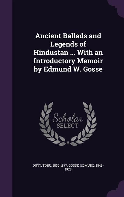 Produktbild: Ancient Ballads and Legends of Hindustan ... With an Introductory Memoir by Edmund W. Gosse