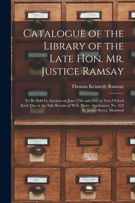 Produktbild: Catalogue of the Library of the Late Hon. Mr. Justice Ramsay [microform]: to Be Sold by Auction on June 27th and 28th at Two O'clock Each Day at the S
