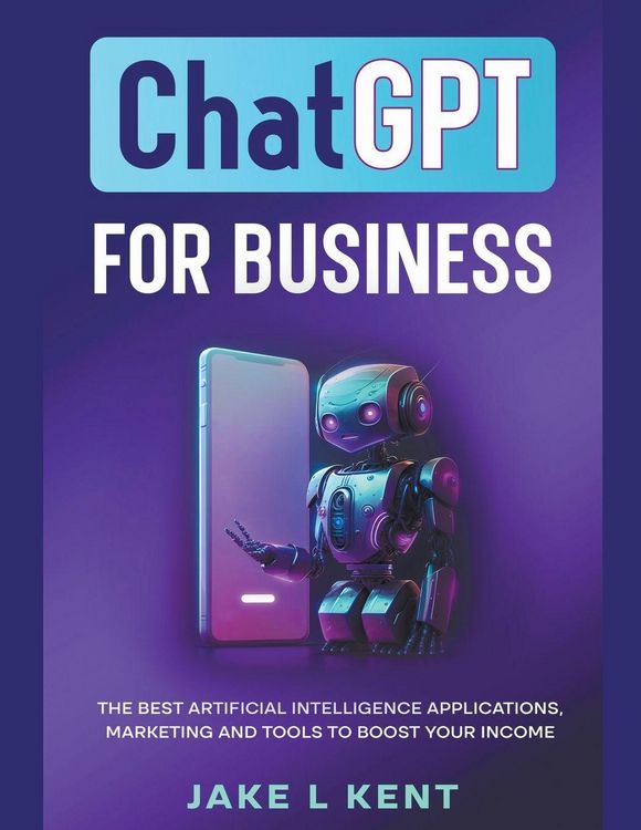 Produktbild: ChatGPT for Business the Best Artificial Intelligence Applications, Marketing and Tools to Boost Your Income