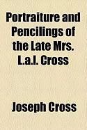 Produktbild: Portraiture and Pencilings of the Late Mrs. L.A.L. Cross