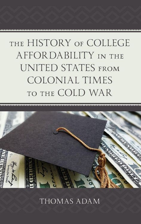 Produktbild: History of College Affordability in the United States from Colonial Times to the Cold War