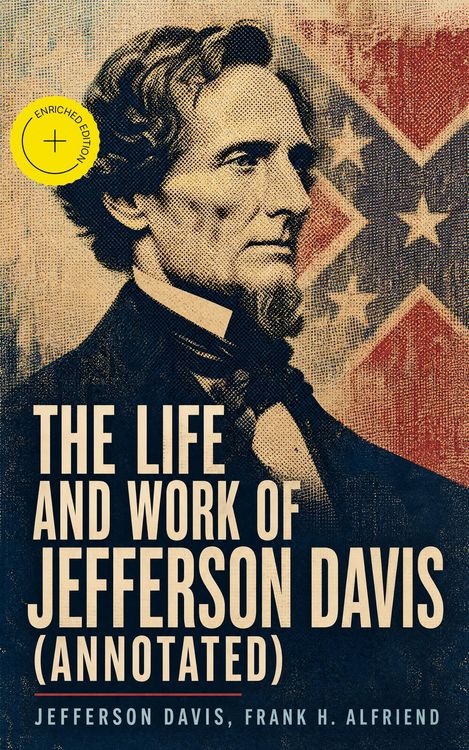 Produktbild: The Life and Work of Jefferson Davis (Annotated)