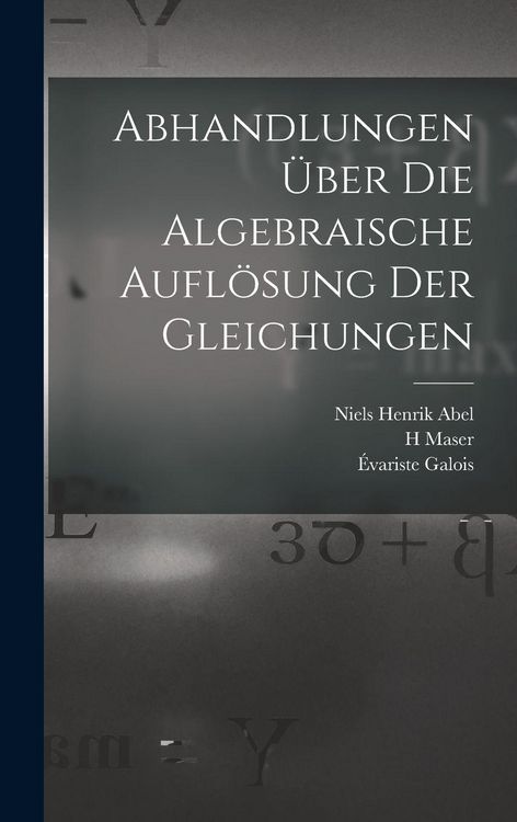 Produktbild: Abhandlungen &uuml;ber die algebraische Aufl&ouml;sung der Gleichungen