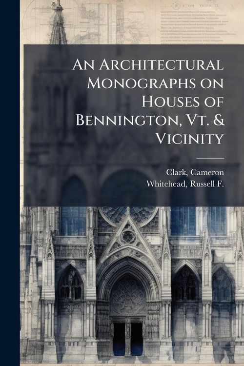 Produktbild: An Architectural Monographs on Houses of Bennington, Vt. & Vicinity
