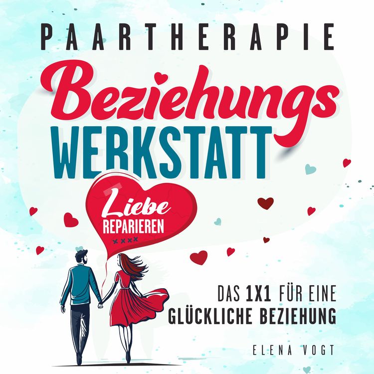 Produktbild: Paartherapie: Die Beziehungswerkstatt - Liebe reparieren. Das 1x1 f&uuml;r eine gl&uuml;ckliche Beziehung. Effektive Tools aus der Paarberatung f&uuml;r bessere Kommunikation, mehr N&auml;he und starkes Vertrauen.