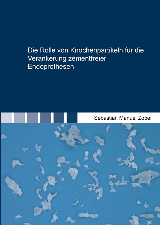 Produktbild: Die Rolle von Knochenpartikeln f&uuml;r die Verankerung zementfreier Endoprothesen