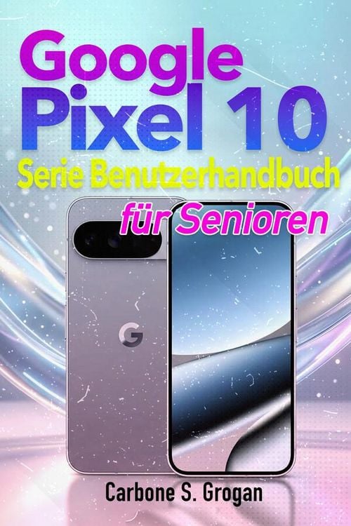 Produktbild: Google Pixel 10-Serie Benutzerhandbuch f&uuml;r Senioren