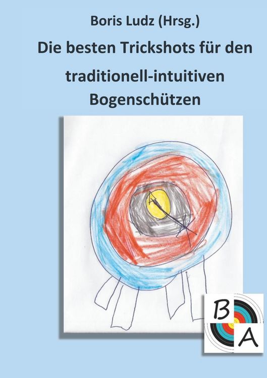 Produktbild: Die besten Trickshots f&uuml;r den traditionell-intuitiven Bogensch&uuml;tzen