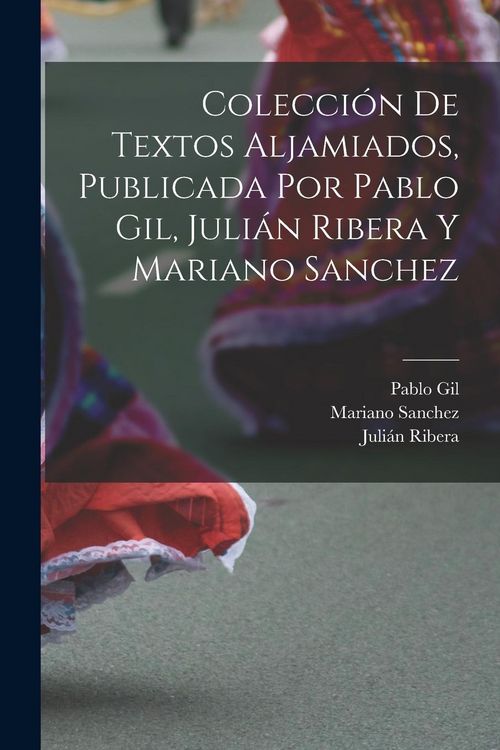 Produktbild: Colecci&oacute;n de textos aljamiados, publicada por Pablo Gil, Juli&aacute;n Ribera y Mariano Sanchez
