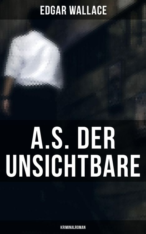 Produktbild: A.S. der Unsichtbare: Kriminalroman