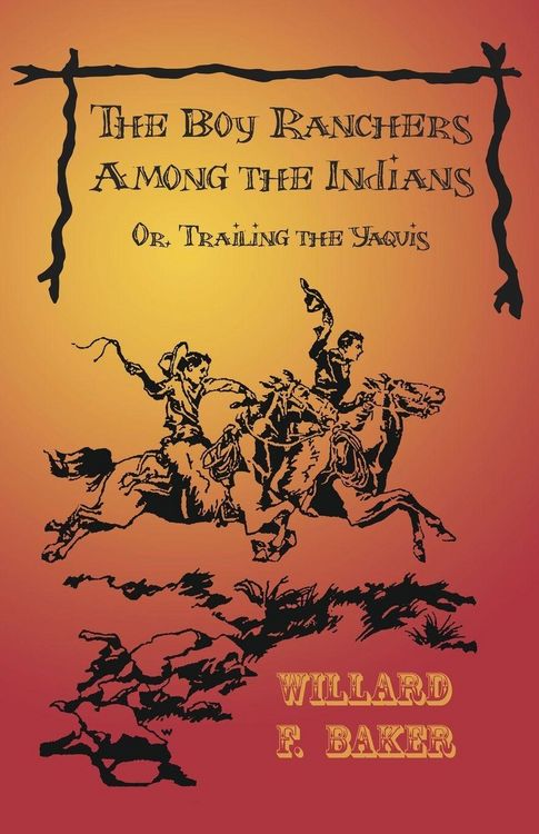 Produktbild: The Boy Ranchers Among the Indians; Or, Trailing the Yaquis