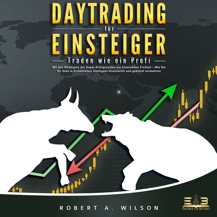 Produktbild: DAYTRADING F&Uuml;R EINSTEIGER: Traden wie ein Profi - Wie Sie mit den Strategien der Super-Erfolgreichen in Aktien, ETF, Forex und CFD intelligent investieren und an der B&ouml;rse h&ouml;chst profitabel handeln
