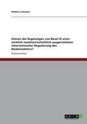 Produktbild: Dienen die Regelungen von Basel III einer wirklich marktwirtschaftlich ausgerichteten internationalen Regulierung des Bankensektors?