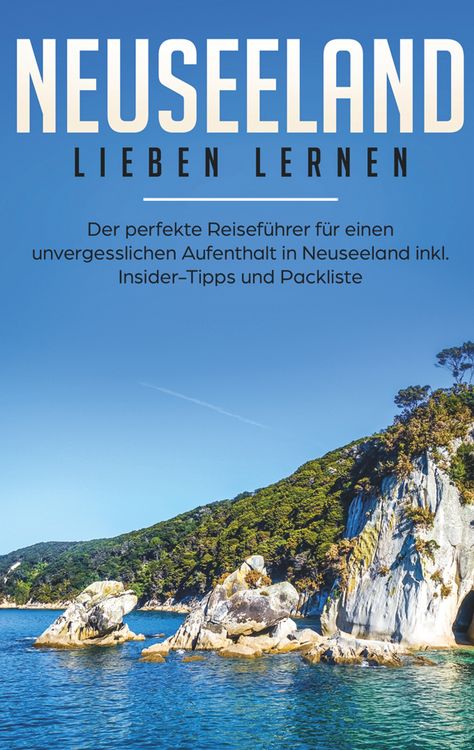 Produktbild: Neuseeland lieben lernen: Der perfekte Reisef&uuml;hrer f&uuml;r einen unvergesslichen Auf